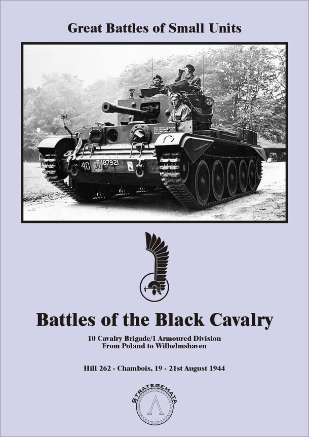 Battles of Black Cavalry: 10 Cavalry Brigade/1 Armoured Division from Poland to Wilhelmshaven – Hill 262: Chambois 19-21st August 1944.