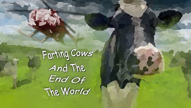 Farting Cows And The End Of The World