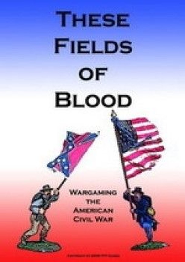 These Fields of Blood: Wargaming the American Civil War