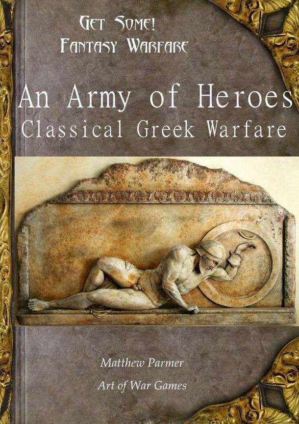 Get Some!: Fantasy Warfare – An Army of Heroes – Classical Greek Warfare