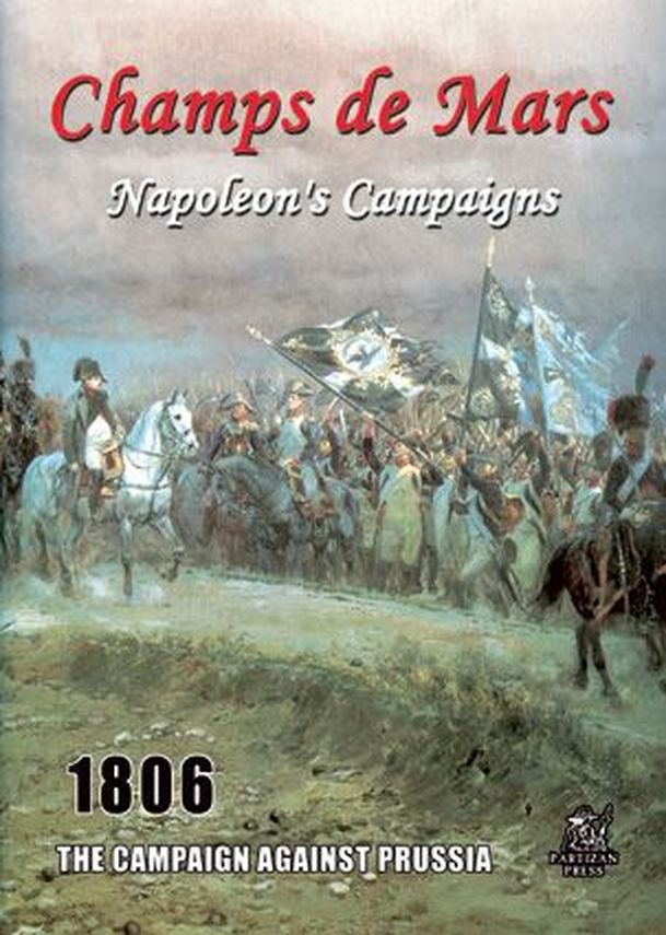 Champs de Mars: Napoleon's Campaigns – 1806: The Campaign Against Prussia