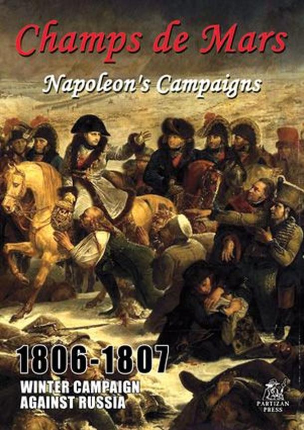 Champs de Mars: Napoleon's Campaigns – 1806-1807: Winter Campaign Against Russia