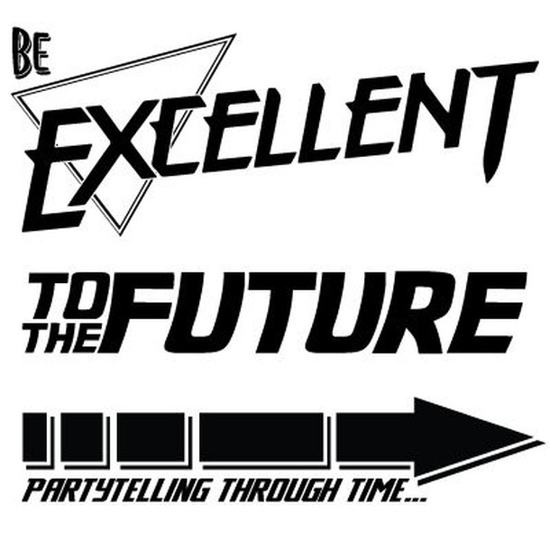 Be Excellent to the Future