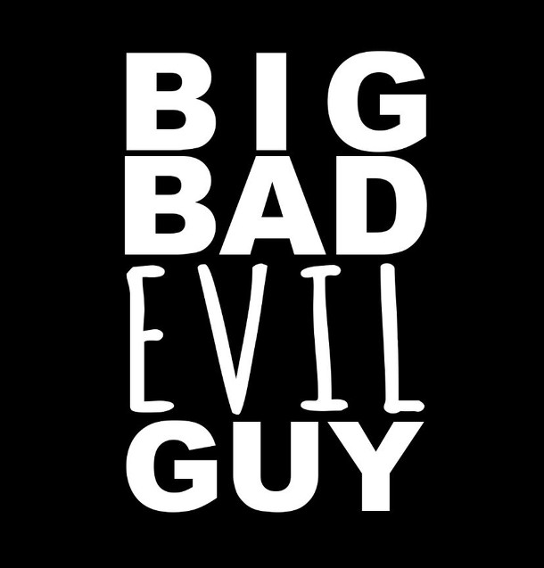 Big Bad Evil Guy