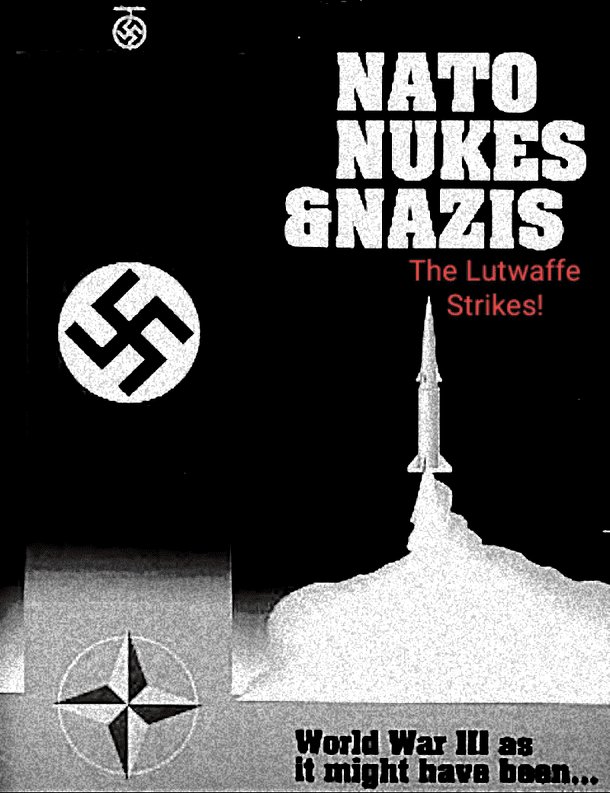 NATO, Nukes & Nazis: The Lutwaffe Strikes!