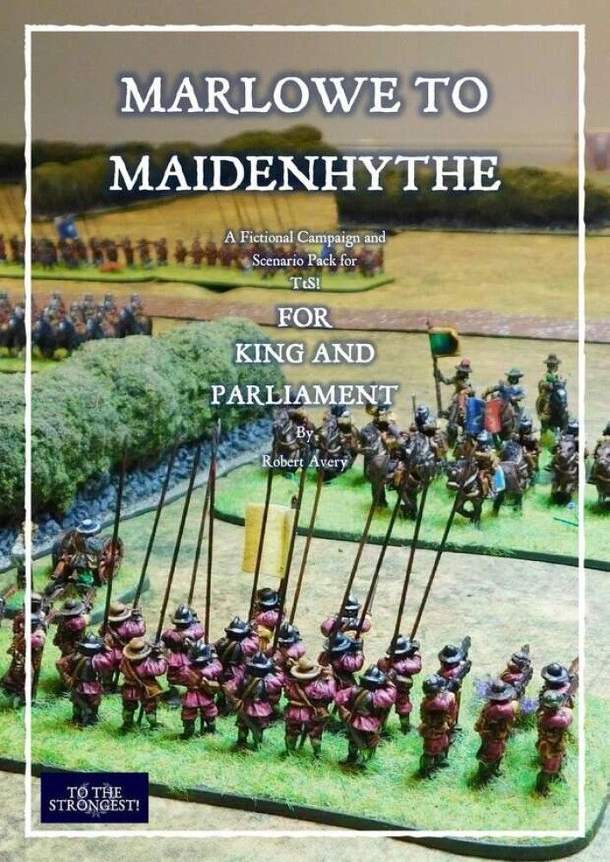 Marlowe to Maidenhythe: A Fictional Campaign and Scenario Pack For TsS ! King and Parliament