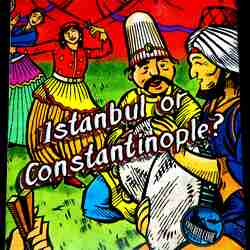 Istanbul or Constantinople?