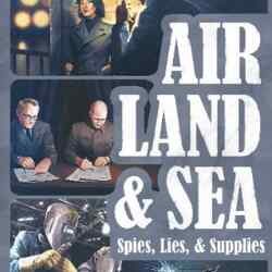 Air, Land, and Sea: Spies, Lies & Supplies